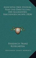 Ansichten Uber Studium, Plan Und Darstellung Der Allgemeinen Kirchengeschichte (1824) 1168033306 Book Cover