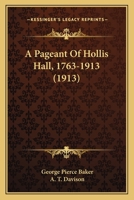 A Pageant of Hollis Hall, 1763-1913 1120125464 Book Cover