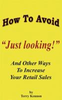 How to Avoid "Just Looking": And Other Ways to Increase Your Retail Sales 1420881310 Book Cover