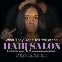 What They Don't Tell You At The Hair Salon 0692190848 Book Cover