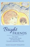 Bright Friends: The First Twenty-Five Years of Visitations Tucson, Arizona 1947-1972 1504368711 Book Cover