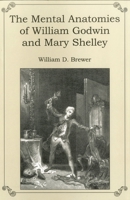 The Mental Anatomies of William Godwin and Mary Shelley 1611472008 Book Cover
