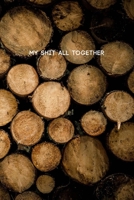My Shit All Together: College Ruled Composition Notebook w/ Brown Color Chopped Wooden Logs Background Design Gift 1689764716 Book Cover