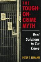 The Tough-On-Crime Myth: Real Solutions to Cut Crime 0306454033 Book Cover