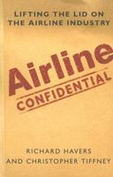 Airline Confidential: Lifting the Lid on the Airline Industry 0750943807 Book Cover