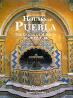 Houses of Puebla: The Cradle of Mexican Architecture 0865659664 Book Cover