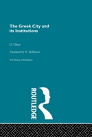 The Greek city and its institutions,: By G. Glotz 0415848067 Book Cover