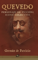 Quevedo, personaje de ficción: icono colectivo: Recepción diacrónica del símbolo de nuestra frustración política (Spanish Edition) 158871344X Book Cover