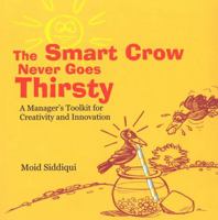 Smart Crow Never Goes Thirsty: A Manager's Toolkit for Creativity and Innovation 8183281184 Book Cover