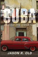 Cuba: Behind the Embargo 1499333390 Book Cover