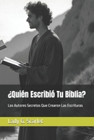 ¿Quién Escribió Tu Biblia?: Los Autores Secretos Que Crearon Las Escrituras (Spanish Edition) B0FS1N76BQ Book Cover