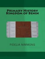 Primary History Kingdom of Benin: The complete volume 149225813X Book Cover