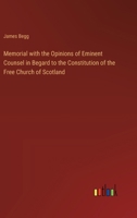 Memorial with the Opinions of Eminent Counsel in Begard to the Constitution of the Free Church of Scotland 3368840932 Book Cover