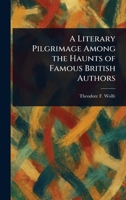 A Literary Pilgrimage Among the Haunts of Famous British Authors 102333111X Book Cover