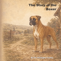 The Story of the Boxer (The Stories of the Greatest Dog Breeds) B0H2YLGGV9 Book Cover