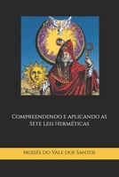Compreendendo e aplicando as Sete Leis Herméticas B0BMZBGBPV Book Cover