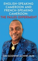 English-Speaking Cameroon and French-Speaking Cameroon: The Failed Experiment 1807640248 Book Cover