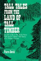 Tall tales from the land of tall timber, or, Oh, to be in the bush now that April's here: The story of a timber cruiser 0533110475 Book Cover