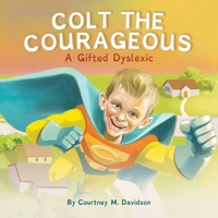 Colt the Courageous: A Gifted Dyslexic 1734412763 Book Cover