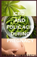 CBD and Folic Acid During Pregnancy: Effective Therapy for Easy Maternity Life! (How to Combat Anxiety & Depression using CBD OIL during Pregnancy) 1676777458 Book Cover