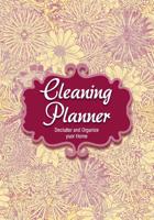 Cleaning Planner - Declutter and Organize your Home: Decluttering Journal and Notebook - Cleaning and Organizing Your House with Weekly and Monthly Cleaning Checklists 1093674970 Book Cover