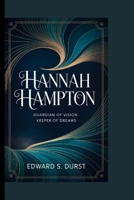 HANNAH HAMPTON: Guardian of Vision, Keeper of Dreams B0FKZHC91R Book Cover
