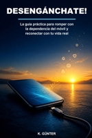 Desengánchate: Cómo recuperar tu atención en la era digital (Spanish Edition) B0H9S5KX9N Book Cover
