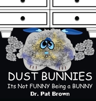 Dust Bunnies: Its Not FUNNY Being a BUNNY 196062542X Book Cover