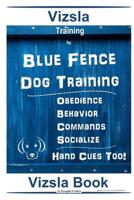 Vizsla Training By Blue Fence Dog Training Obedience - Behavior Commands - Socialize Hand Cues Too! Vizsla Book 1096695642 Book Cover