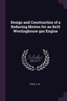 Design and Construction of a Reducing Motion for an 8x10 Westinghouse gas Engine 1377926281 Book Cover