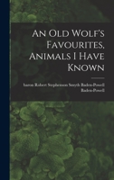 An Old Wolf's Favourites, Animals I Have Known B0BMN4KLFK Book Cover
