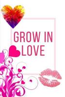 Grow In Love Workbook: Ideal and Perfect Gift for Grow In Love Workbook - Best Love Gift for Loved Ones - Gift Workbook and Notebook about Grow In Love - Happy Grow In Love Workbook for Loving Couple, 1074449886 Book Cover