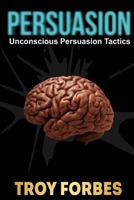 Persuasion: Unconscious Persuasion Tactics 1543010644 Book Cover