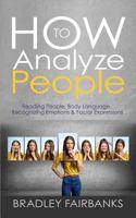 How to Analyze People: Reading People, Body Language, Recognizing Emotions & Facial Expressions 1542703190 Book Cover