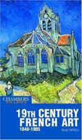 19th Century French Art, 1848-1905 (Chambers Art Library) 0550101195 Book Cover