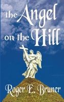 The Angel on the Hill: a Christian fable B0DRNPBRL4 Book Cover