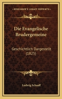 Die Evangelische Brudergemeine: Geschichtlich Dargestellt (1825) 1161087958 Book Cover