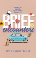 Brief Encounters: Juggling Love, Deadlines, and the Chaos of Corporate Life B0F7T5XVZL Book Cover