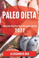 Paleo Dieta 2022: Smaczne Przepisy Dla PoczĄtkujĄcych 180450968X Book Cover