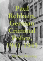 Paul Rehbein, German Criminal Police, 1941-1945 0244371865 Book Cover