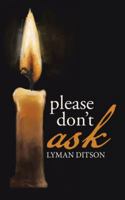 Please Don't Ask 1504350324 Book Cover