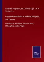 German Rationalism, in Its Rise, Progress, and Decline: In Relation to Theologians, Scholars, Poets, Philosophers, and the People 1163246824 Book Cover
