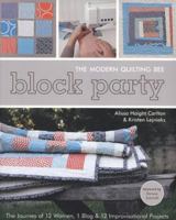 Block Party - The Modern Quilting Bee: The Journey of 12 Women, 1 Blog, & 12 Improvisational Projects 1607051974 Book Cover
