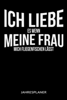 Ich Liebe Es Wenn Meine Frau Mich Fliegenfischen L�sst Jahresplaner: Lustiger Fliegenfischen Spruch Angler Angeln Fisch Fischer Zwei Jahres Kalender 2020 2021 6x9 A5: Studienplaner Terminkalender W�ch 167123443X Book Cover