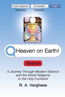 Heaven on Earth! A Journey Through Modern Science and the World Religions to the Holy Eucharist 1387390651 Book Cover