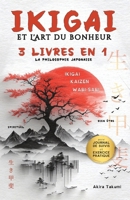 IKIGAI, KAIZEN et WABI-SABI: Découvrez les philosophies japonaises pour une vie alignée, épanouie et pleine de sens, avec des pratiques de croissance personnelle (Takumi Academy) (French Edition) B0F1KP6PMW Book Cover