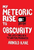 My Meteoric Rise To Obscurity 1929841493 Book Cover