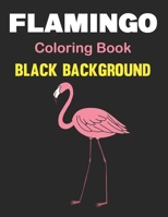 Flamingo Coloring Book Black Background: An Adults Coloring Book For Flamingo Lovers for Relieving Stress & Relaxation (Birds Adults Coloring Book). Vol-1 B0959B7V75 Book Cover