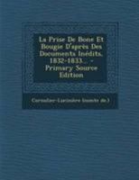 La prise de Bône et Bougie, d'apres des documents inédits, 1832-1833 B0BP8DDGS8 Book Cover