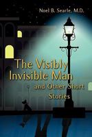The Visibly Invisible Man and Other Short Stories 1608609162 Book Cover